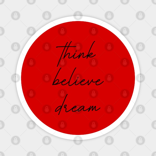 Think Believe Dream Magnet by tinkermamadesigns